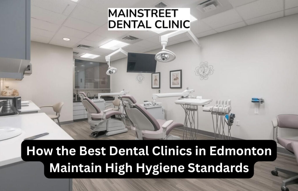 best dental clinic in Edmonton – Mainstreet Dental Clinic hygiene standards
